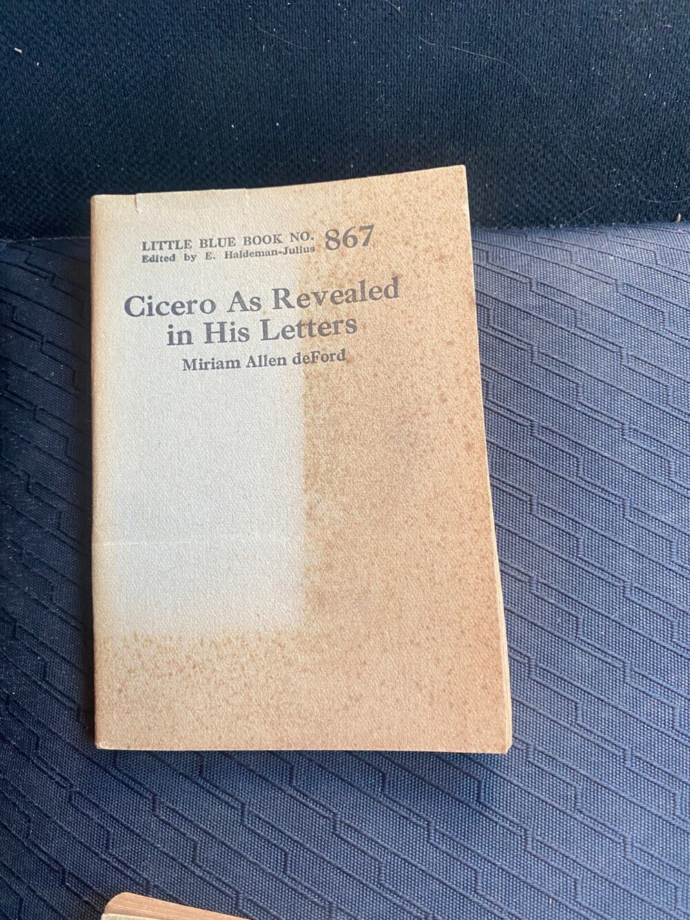 Little Blue Book No. 867 Cicero As Revealed in His Letters Miriam Allen DeFord